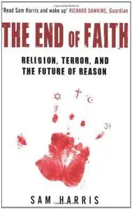 The End of Faith: Religion, Terror, and the Future of Reason