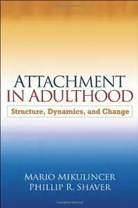 Attachment in Adulthood: Structure, Dynamics, and Change by Mario Mikulincer PhD