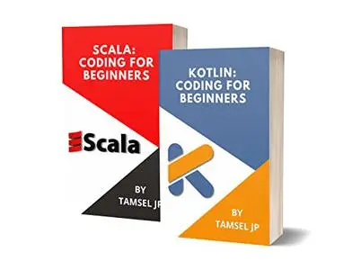 KOTLIN AND SCALA: CODING FOR BEGINNERS: LEARN PROGRAMMING BASICS QUICKLY