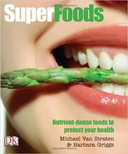 Michael Van Straten, Barbara Griggs - Superfoods: Nutrient-Dense Foods to Protect Your Health [Repost]