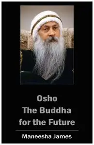 «OSHO: The Buddha for the Future» by Maneesha James