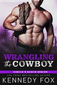 «Wrangling the Cowboy» by Kennedy Fox