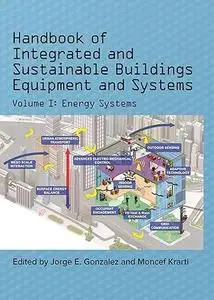 Handbook of Integrated and Sustainable Buildings Equipment and Systems: Volume 1: Energy Systems (Repost)