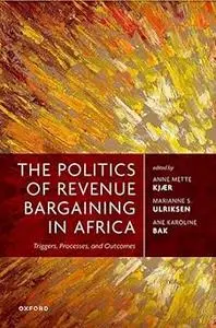 The Politics of Revenue Bargaining in Africa: Triggers, Processes, and Outcomes