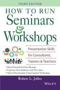 How to Run Seminars & Workshops: Presentation Skills for Consultants, Trainers and Teachers, 3rd Edition