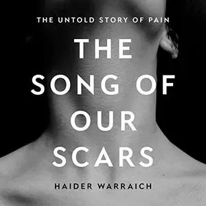 The Song of Our Scars: The Untold Story of Pain [Audiobook]