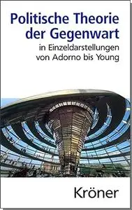 Politische Theorie der Gegenwart. In Einzeldarstellungen von Adorno bis Young