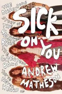 Sick On You: The Disastrous Story of The Hollywood Brats, the Greatest Band You've Never Heard Of