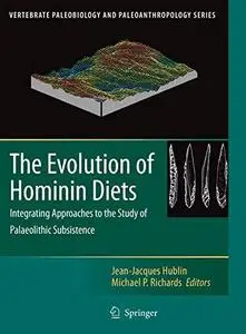 The Evolution of Hominin Diets: Integrating Approaches to the Study of Palaeolithic Subsistence (Vertebrate Paleobiology and Pa