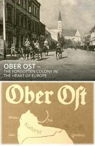 Ober Ost: The Forgotten Colony in the Heart of Europe (2017)