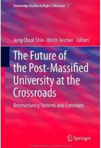 The Future of the Post-Massified University at the Crossroads: Restructuring Systems and Functions