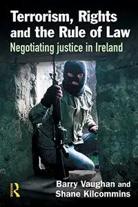 Terrorism, Rights and the Rule of Law: Negotiating justice in Ireland