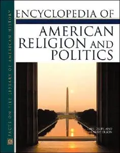 Encyclopedia of American Religion and Politics (Facts on File Library of American History Series)