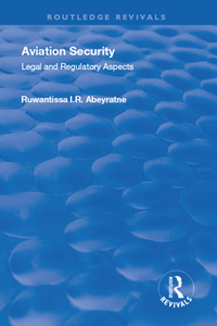 Aviation Security : Legal and Regulatory Aspects, Reissued Edition