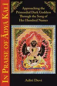 In Praise of Adya Kali: Approaching the Primordial Dark Goddess Through the Song of Her Hundred Names