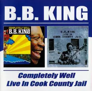 B.B. King - Completely Well / Live In Cook County Jail (2003)