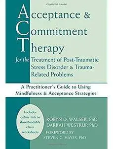 Acceptance & Commitment Therapy for the Treatment of Post-Traumatic Stress Disorder