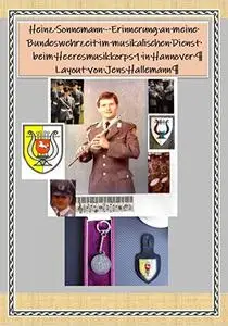 Heinz Sonnemann - Erinnerung an meine Bundeswehrzeit im musikalischen Dienst beim Heeresmusikkorps 1 in Hannover