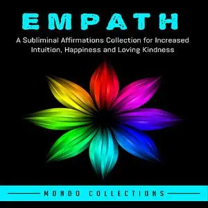 «Empath: A Subliminal Affirmations Collection for Increased Intuition, Happiness and Loving Kindness» by Mondo Collectio