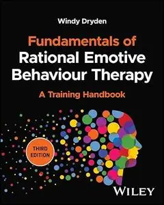 Fundamentals of Rational Emotive Behaviour Therapy: A Training Handbook, 3rd Edition