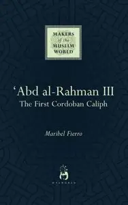 Abd Al-Rahman III: The First Cordoban Caliph