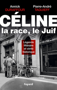 Céline, la race, le Juif : légende littéraire et vérité historique - Pierre-André Taguieff, Annick Duraffour