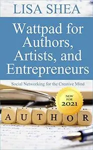 Wattpad for Authors Artists and Entrepreneurs - Social Networking for the Creative Mind