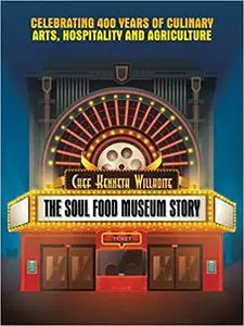 The Soul Food Museum Story: Celebrating 400 Years of Culinary Arts Hospitality and Agriculture