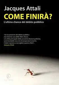 Jaques Attali - Come finirà? L'ultima chance del debito pubblico