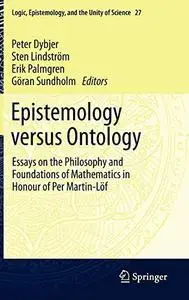 Epistemology versus Ontology: Essays on the Philosophy and Foundations of Mathematics in Honour of Per Martin-Löf