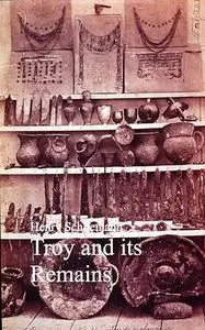 «Troy and its Remains» by Henry Schliemann