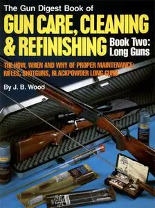 The Gun Digest Book of Gun Care, Cleaning & Refinishing, Book Two: Long Guns (Repost)