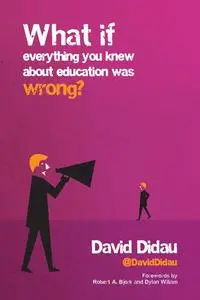 «What if everything you knew about education was wrong?» by David Didau