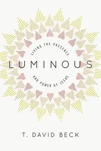Luminous : Living the Presence and Power of Jesus