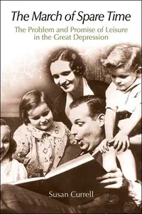 The March of Spare Time: The Problem and Promise of Leisure in the Great Depression