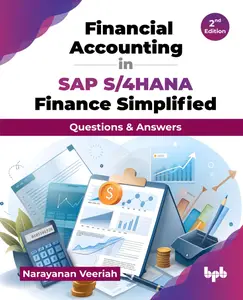 Financial Accounting in SAP S/4HANA Finance Simplified: Questions & Answers - 2nd Edition