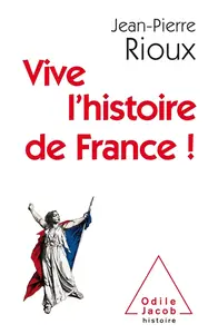 Jean-Pierre Rioux, "Vive l’histoire de France !"