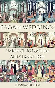 Pagan Weddings: Embracing Nature and Tradition