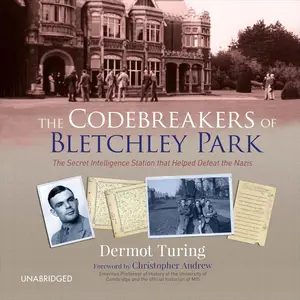 The Codebreakers of Bletchley Park: The Secret Intelligence Station That Helped Defeat the Nazis