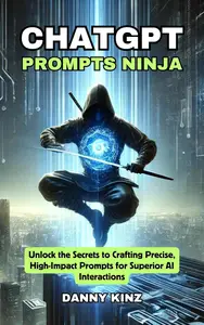 ChatGPT Prompts Ninja: Mastering AI Prompt Engineering for Unmatched Results