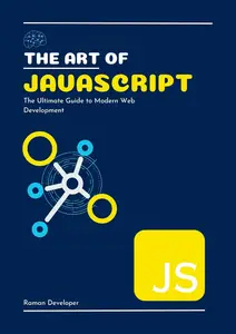 The Art of JavaScript: The Ultimate Guide to Modern Web Development