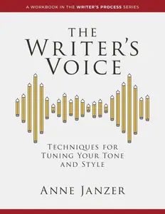 The Writer's Voice: Techniques for Tuning Your Tone and Style (The Writer's Process Series)