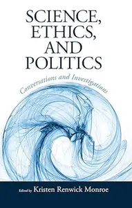 Science, Ethics, and Politics: Conversations and Investigations