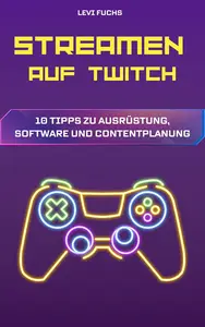 Streamen auf Twitch: 10 Tipps zu Ausrüstung, Software und Contentplanung