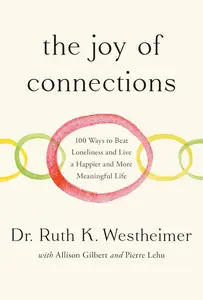 The Joy of Connections: 100 Ways to Beat Loneliness and Live a Happier and More Meaningful Life