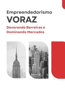 Empreendedorismo Voraz: Devorando Barreiras e Dominando Mercados (Portuguese Edition)