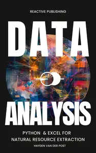 Data Analysis: Python & Excel for Natural Resource Extraction: An Applied Comprehensive Data Science Guide for 2024