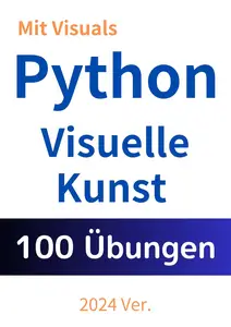 Python: Visuelle Kunst mit 100 Übungen verstehen (German Edition)