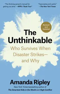 The Unthinkable: Who Survives When Disaster Strikes—and Why, Revised and Updated Edition