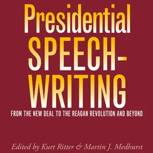 Presidential Speechwriting: From the New Deal to the Reagan Revolution and Beyond [Audiobook]